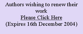 Text Box: Authors wishing to renew their workPlease Click Here(Expires 16th December 2004)